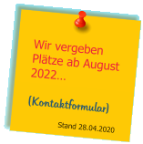 Wir vergeben Plätze ab August 2022…  (Kontaktformular)                Stand 28.04.2020
